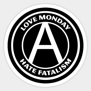 LOVE MONDAY, HATE FATALISM Sticker